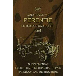 Land Rover 110 Perentie Fitted for Radio (Ffr) 4x4: Supplemental Electrical & Mechanical Repair Handbook and Instructions, Paperback - Australian Army imagine