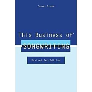 This Business of Songwriting: Revised 2nd Edition, Paperback - Jason Blume imagine