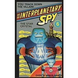 Be an Interplanetary Spy: The Star Crystal, Paperback - Larson Ron Martinez imagine