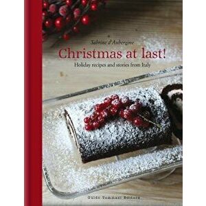 Christmas at Last!: Holiday Recipes and Stories from Italy, Hardcover - Sabrine D'Aubergine imagine