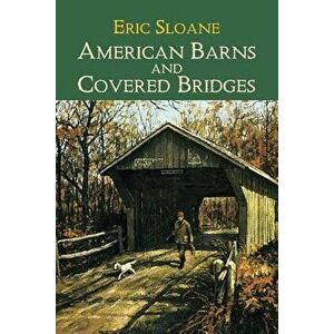 American Barns and Covered Bridges, Paperback - Eric Sloane imagine