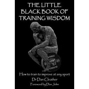 The Little Black Book of Training Wisdom: How to Train to Improve at Any Sport, Paperback - Dan John imagine