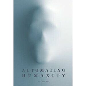 Automating Humanity, Hardcover - Joe Toscano imagine