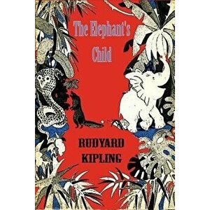 The Elephant's Child, Paperback - Rudyard Kipling imagine