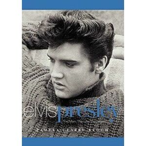 Elvis Presley: The Man. the Life. the Legend., Paperback - Pamela Clarke Keogh imagine