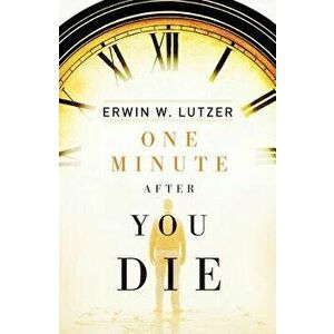 One Minute After You Die (Pack of 25), Paperback - Erwin W. Lutzer imagine