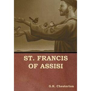 St. Francis of Assisi, Hardcover - G. K. Chesterton imagine