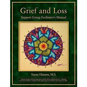 Grief and Loss Support Group Facilitator's Manual, Paperback - Susan Hansen M. S. imagine