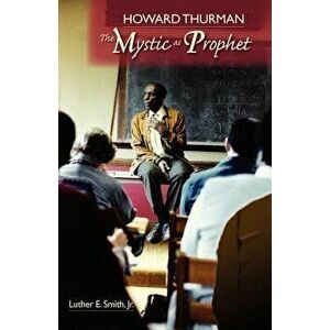 Howard Thurman: The Mystic as Prophet, Paperback - Luther E. Jr. Smith imagine