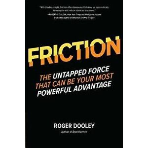 Friction: The Untapped Force That Can Be Your Most Powerful Advantage, Hardcover - Roger Dooley imagine