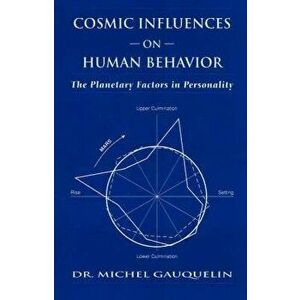 Cosmic Influences on Human Behavior: The Planetary Factors in Personality, Paperback - Michel Gauquelin imagine