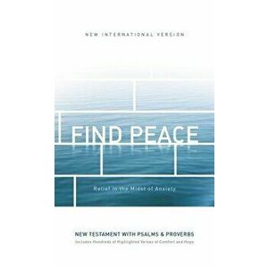Niv, Find Peace New Testament with Psalms and Proverbs, Paperback: Relief in the Midst of Anxiety - Zondervan imagine