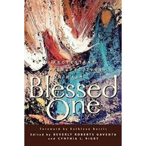 Blessed One: Protestant Perspectives on Mary - Beverly Roberts Gaventa imagine