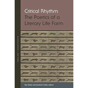 Critical Rhythm: The Poetics of a Literary Life Form, Paperback - Ben Glaser imagine