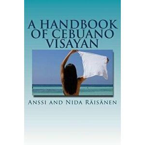 A Handbook of Cebuano Visayan, Paperback - Anssi and Nida Raisanen imagine
