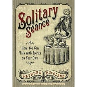 Solitary Seance: How You Can Talk with Spirits on Your Own, Paperback - Raymond Buckland imagine