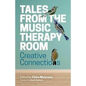 Tales from the Music Therapy Room: Creative Connections - Claire Molyneux imagine
