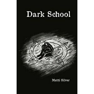 Dark School, Paperback - Matti Silver imagine