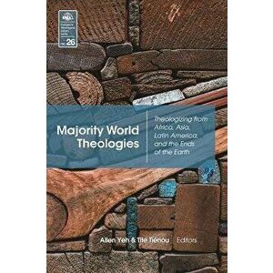 Majority World Theologies: Theologizing from Africa, Asia, Latin America, and the Ends of the Earth (Evangelical Missiological Society Book 26), Paper imagine