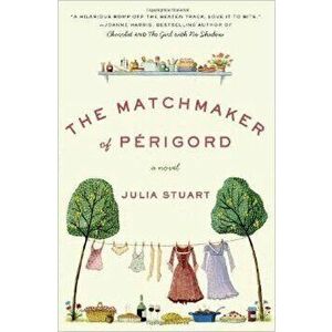 The Matchmaker of Perigord, Paperback - Julia Stuart imagine