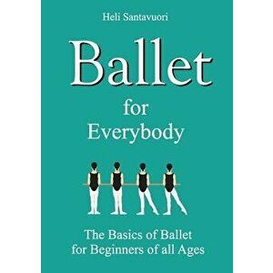 Ballet for Everybody, Paperback - Heli Santavuori imagine