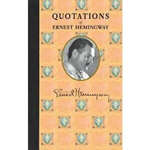 Quotations of Ernest Hemingway, Hardcover - Ernest Hemingway imagine
