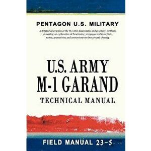 U.S. Army M-1 Garand Technical Manual: Field Manual 23-5, Paperback - Pentagon U. S. Military imagine
