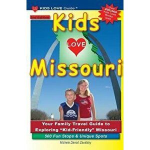 Kids Love Missouri, 3rd Edition: Your Family Travel Guide to Exploring Kid-Friendly Missouri. 500 Fun Stops & Unique Spots, Paperback - Michele Darral imagine
