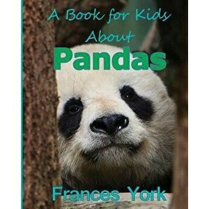 A Book for Kids about Pandas: The Giant Panda Bear, Paperback - Frances York imagine