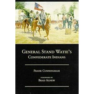 General Stand Watie's Confederate Indians, Paperback - Frank Cunningham imagine