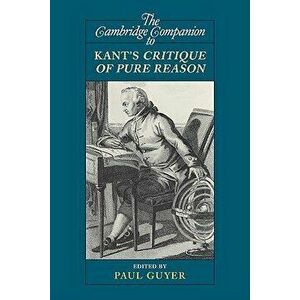 The Cambridge Companion to Kant's Critique of Pure Reason, Paperback - Paul Guyer imagine