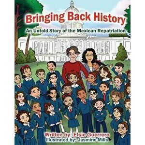 Bringing Back History: An Untold Story of the 'mexican Repatriation', Paperback - Elsie Guerrero imagine