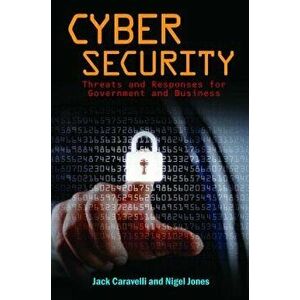 Cyber Security: Threats and Responses for Government and Business, Hardcover - Jack Caravelli imagine