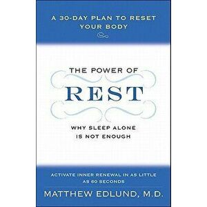 The Power of Rest: Why Sleep Alone Is Not Enough. a 30-Day Plan to Reset Your Body, Paperback - Matthew Edlund imagine