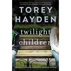 Twilight Children: Three Voices No One Heard Until Someone Listened, Paperback - Torey Hayden imagine