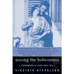 Among the Bohemians: Experiments in Living 1900-1939, Paperback - Virginia Nicholson imagine