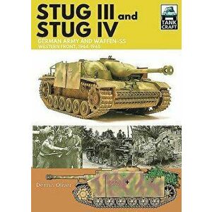 Stug III and Stug IV: German Army and Waffen-SS Western Front, 1944-1945, Paperback - Dennis Oliver imagine
