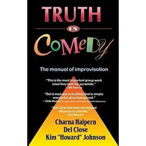 Truth in Comedy: The Manual for Improvisation, Hardcover - Charna Halpern imagine