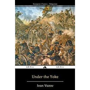 Under the Yoke, Paperback - Ivan Vazov imagine
