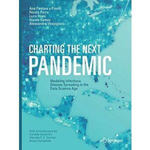 Charting the Next Pandemic: Modeling Infectious Disease Spreading in the Data Science Age, Paperback - Ana Pastore y. Piontti imagine