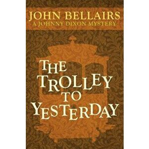 The Trolley to Yesterday, Paperback - John Bellairs imagine