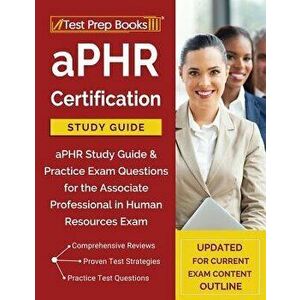 aPHR Certification Study Guide: aPHR Study Guide & Practice Exam Questions for the Associate Professional in Human Resources Exam [Updated for Current imagine