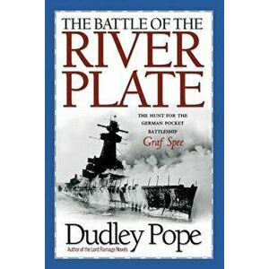 The Battle of the River Plate: The Hunt for the German Pocket Battleship Graf Spree, Paperback - Dudley Pope imagine