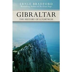 Gibraltar: The History of a Fortress, Paperback - Ernle Bradford imagine