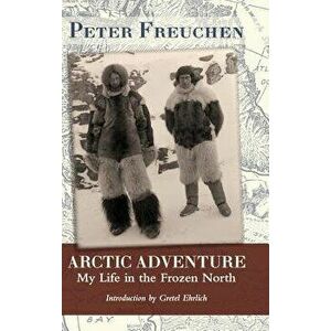 Arctic Adventure: My Life in the Frozen North, Hardcover - Peter Freuchen imagine