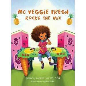 MC Veggie Fresh Rocks the Mic, Hardcover - Shanon Morris imagine