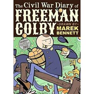 The Civil War Diary of Freeman Colby: 1862: A New Hampshire Teacher Goes to War, Paperback - Marek Bennett imagine