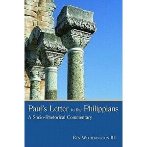 Paul's Letter to the Philippians: A Socio-Rhetorical Commentary, Paperback - Ben Witherington imagine