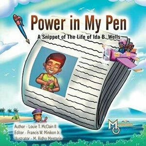Power in My Pen: A Snippet of the Life of Ida B. Wells, Paperback - Louie T. McClain II imagine