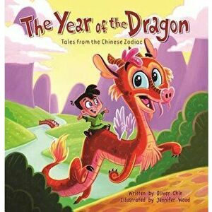 The Year of the Dragon: Tales from the Chinese Zodiac, Hardcover - Oliver Chin imagine